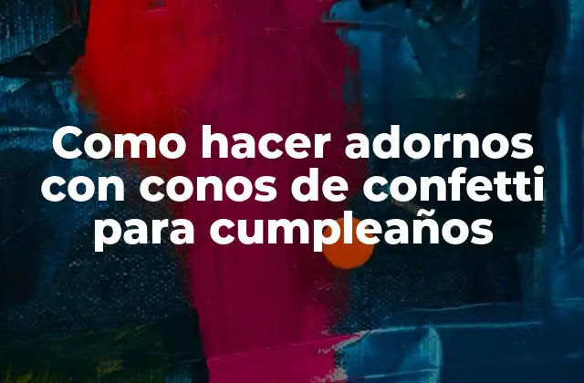 Como Hacer Adornos con Conos de Confetti para Cumpleaños