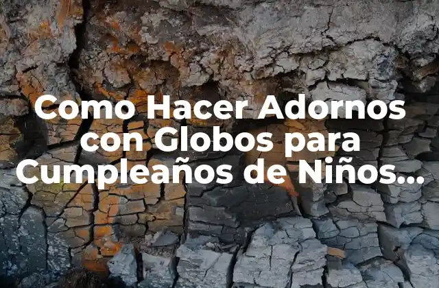 Como Hacer Adornos con Globos para Cumpleaños de Niños Sencillos