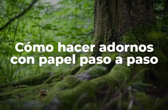 Cómo hacer adornos con papel paso a paso