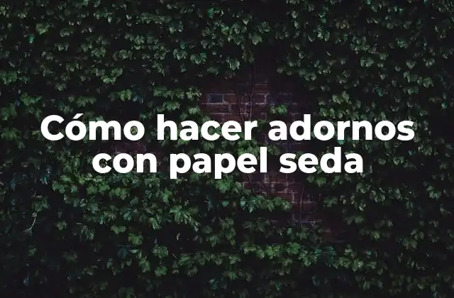 Cómo Hacer Adornos con Papel Seda