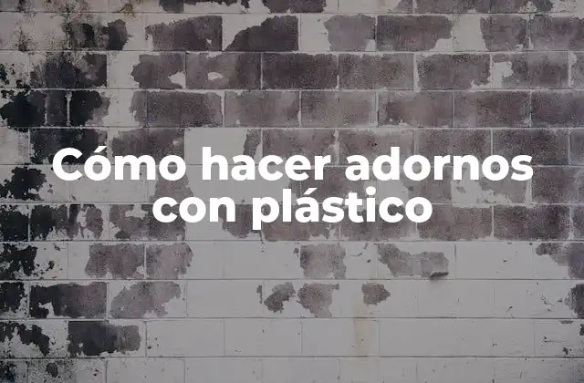 Cómo Hacer Adornos con Plástico