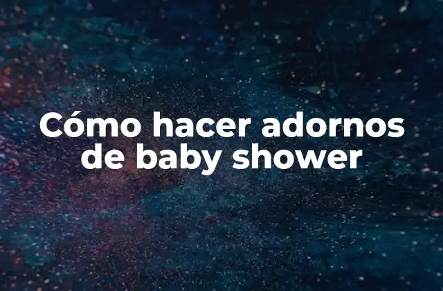 Cómo Hacer Adornos de Baby Shower