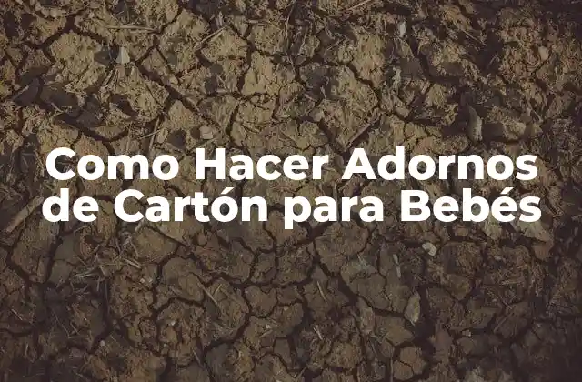 Como Hacer Adornos de Cartón para Bebés