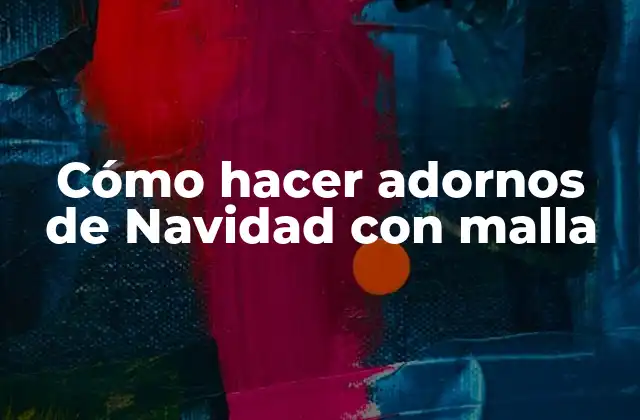 Cómo Hacer Adornos de Navidad con Malla