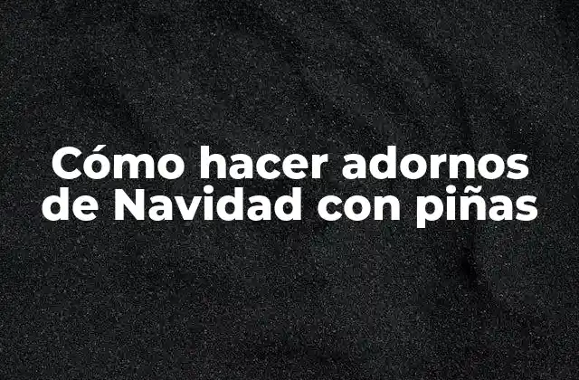 Cómo Hacer Adornos de Navidad con Piñas