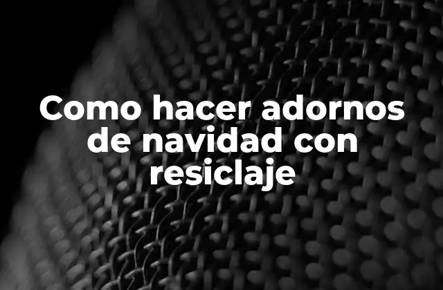 Como Hacer Adornos de Navidad con Resiclaje