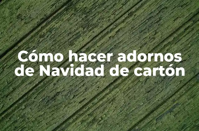 Cómo Hacer Adornos de Navidad de Cartón