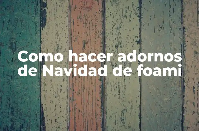 Como Hacer Adornos de Navidad de Foami