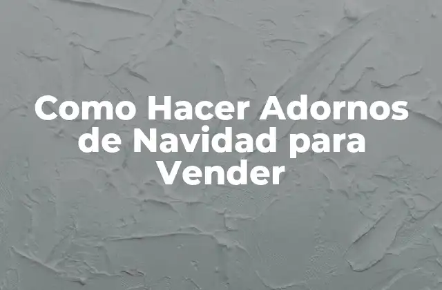 Como Hacer Adornos de Navidad para Vender