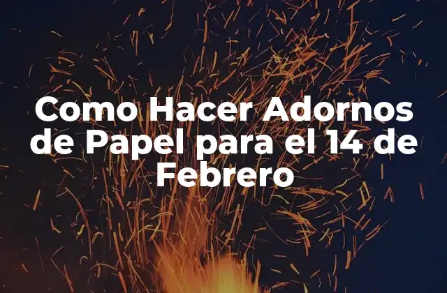 Como Hacer Adornos de Papel para el 14 de Febrero