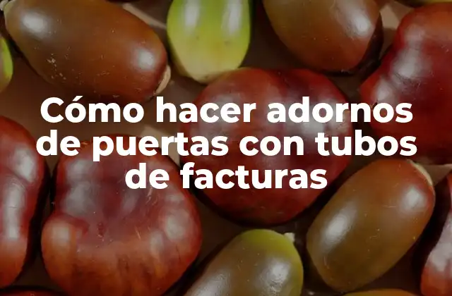 Cómo Hacer Adornos de Puertas con Tubos de Facturas
