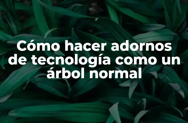 Cómo Hacer Adornos de Tecnología como un Árbol Normal