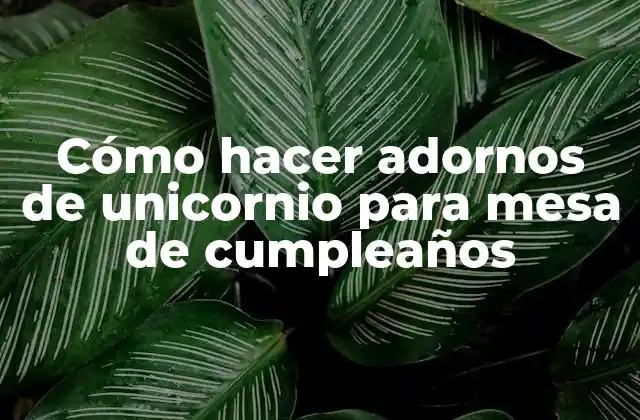 Cómo Hacer Adornos de Unicornio para Mesa de Cumpleaños