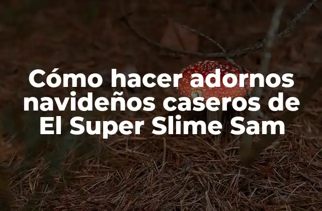 Cómo Hacer Adornos Navideños Caseros de el Super Slime Sam