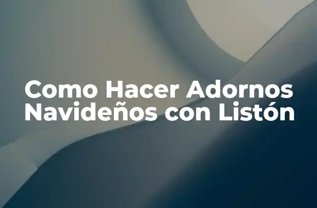 Como Hacer Adornos Navideños con Listón