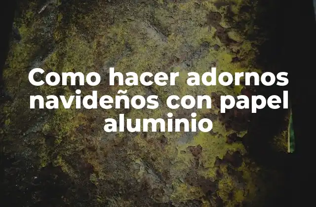 Como Hacer Adornos Navideños con Papel Aluminio