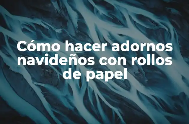 Cómo Hacer Adornos Navideños con Rollos de Papel