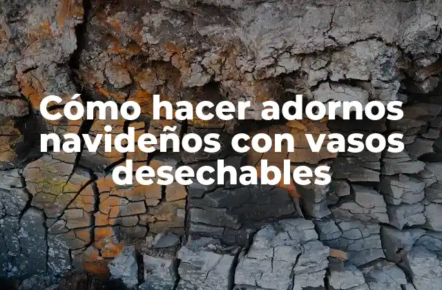 Cómo Hacer Adornos Navideños con Vasos Desechables