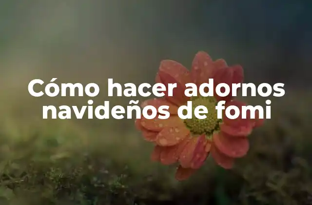 Cómo Hacer Adornos Navideños de Fomi