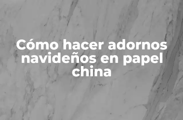 Cómo Hacer Adornos Navideños en Papel China