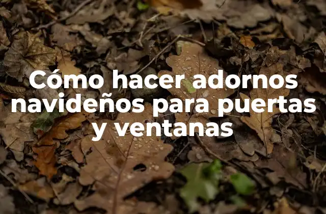 Cómo hacer adornos navideños para puertas y ventanas
