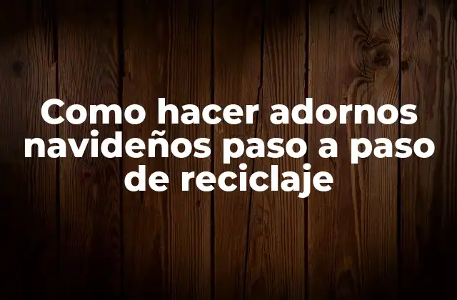 Como Hacer Adornos Navideños Paso a Paso de Reciclaje