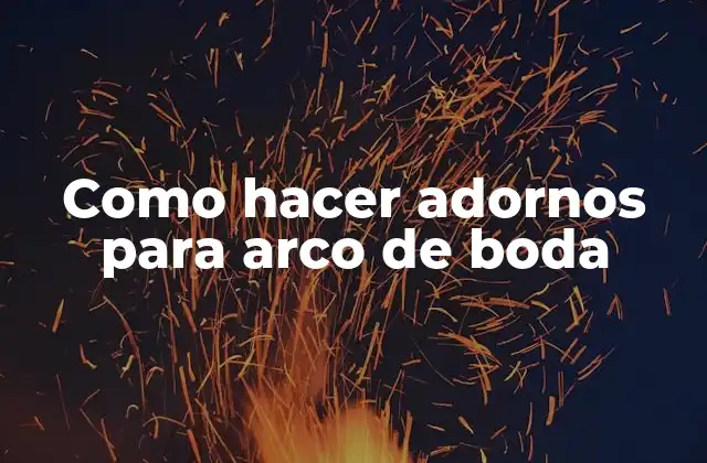 Como Hacer Adornos para Arco de Boda