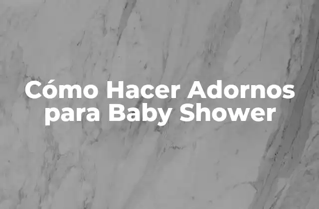 Cómo Hacer Adornos para Baby Shower