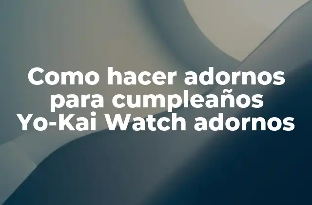 Como Hacer Adornos para Cumpleaños Yo-kai Watch Adornos 2 Como hacer adornos para cumpleaños Yo-Kai Watch adornos