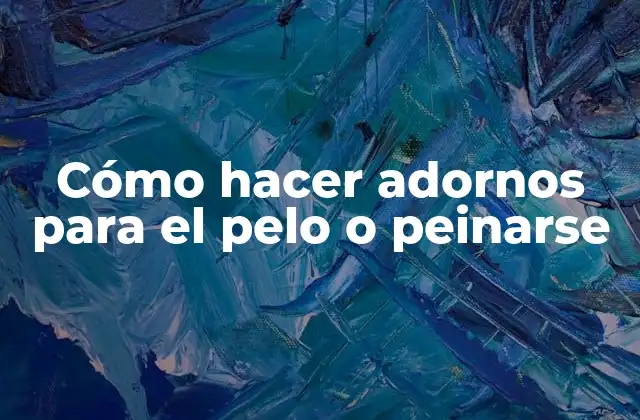 Cómo Hacer Adornos para el Pelo o Peinarse