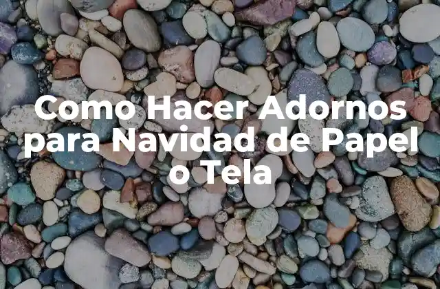 Como Hacer Adornos para Navidad de Papel o Tela