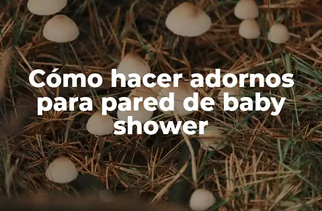 Cómo Hacer Adornos para Pared de Baby Shower