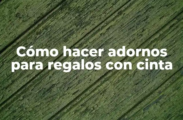 Cómo Hacer Adornos para Regalos con Cinta