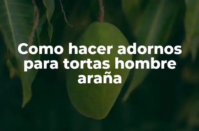 Como Hacer Adornos para Tortas Hombre Araña