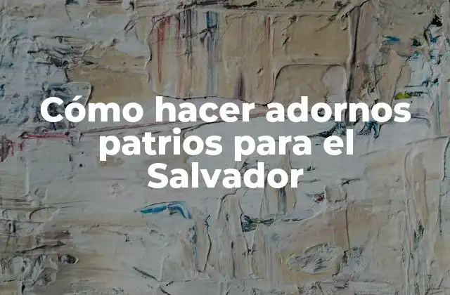 Cómo Hacer Adornos Patrios para el Salvador