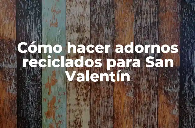 Cómo Hacer Adornos Reciclados para San Valentín 2 Cómo hacer adornos reciclados para San Valentín