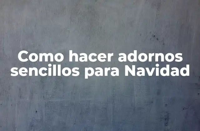 Como Hacer Adornos Sencillos para Navidad