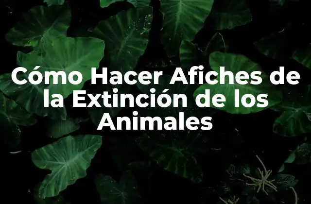 Cómo Hacer Afiches de la Extinción de los Animales