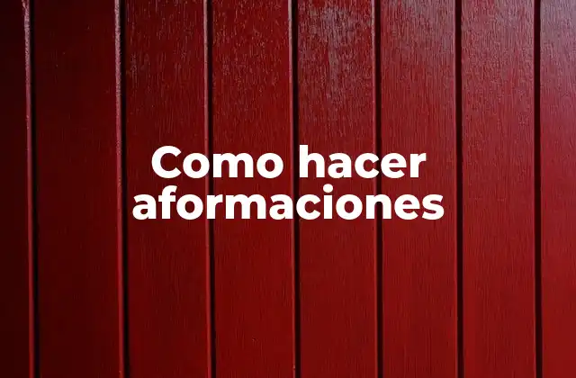 Como Hacer Aformaciones