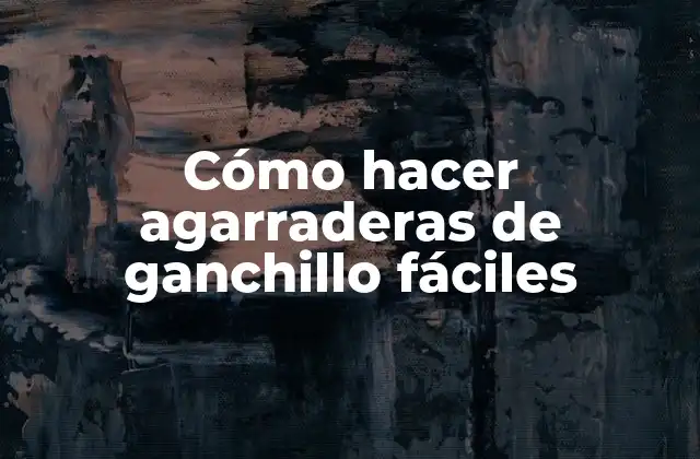 Cómo Hacer Agarraderas de Ganchillo Fáciles