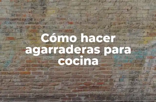 Cómo Hacer Agarraderas para Cocina
