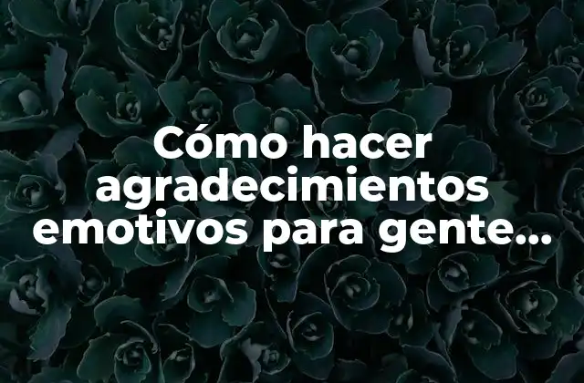 Agradecimiento emotivo para gente que falleció ejemplos