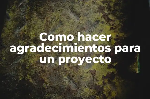 Como Hacer Agradecimientos para un Proyecto