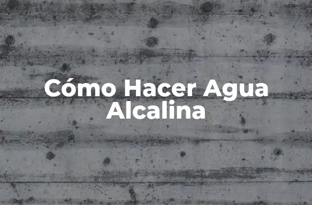 Cómo Hacer Agua Alcalina