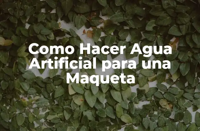 Como Hacer Agua Artificial para una Maqueta