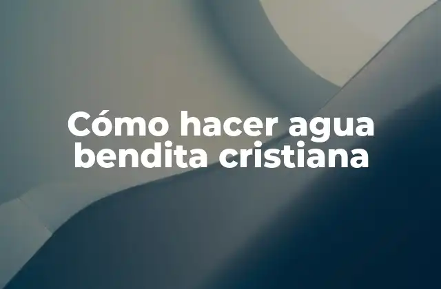 Cómo Hacer Agua Bendita Cristiana