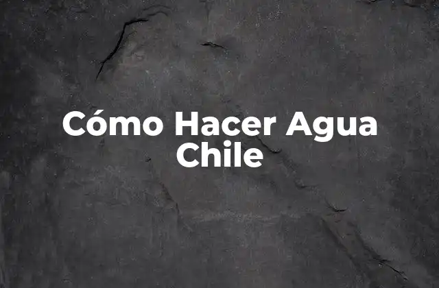 ¿Qué es Agua Chile?