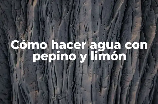 Cómo Hacer Agua con Pepino y Limón