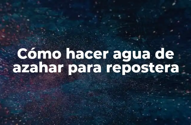 Cómo Hacer Agua de Azahar para Repostera 2 Agua de azahar para repostera