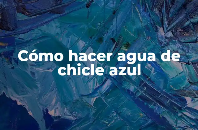 Cómo Hacer Agua de Chicle Azul